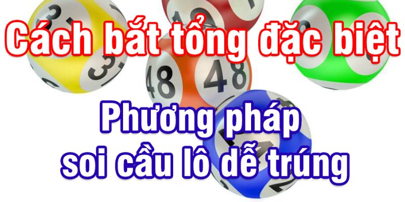 Phương pháp soi cầu đề tổng dựa theo giải đặc biệt trúng lớn